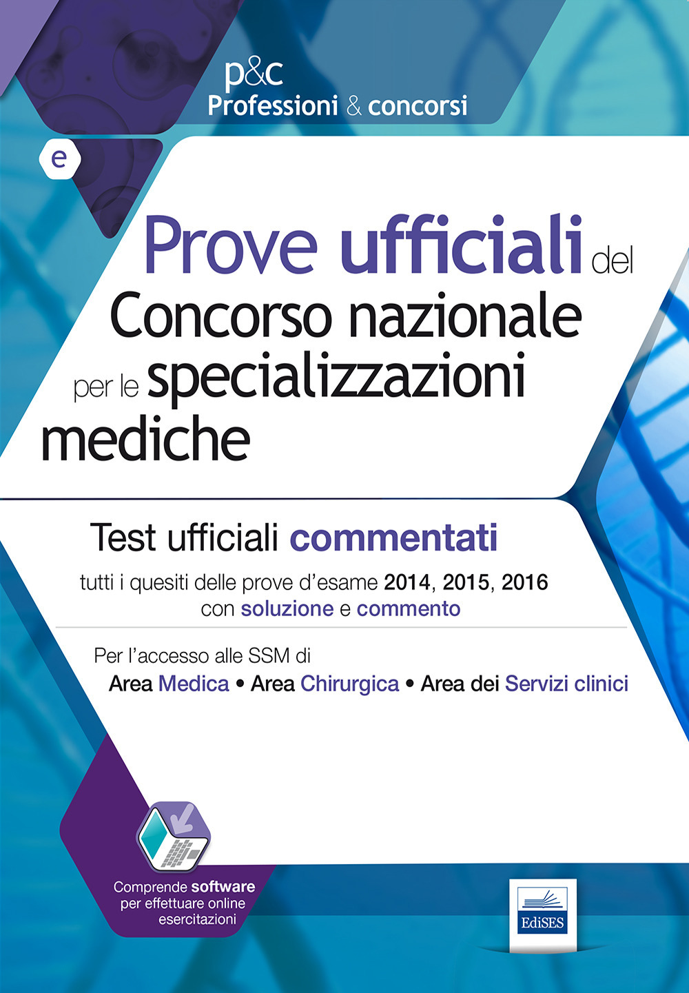 Prove ufficiali commentate per le specializzazioni mediche. Tutti i quesiti ufficiali 2014, 2015 e 2016 con soluzioni e commenti