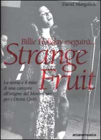 Billie Holiday eseguirà... Strange fruit. La storia e il mito di una canzone all'origine del Movimento per i diritti civili