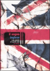 Il sogno inglese. I Sex Pistols e il punk-rock