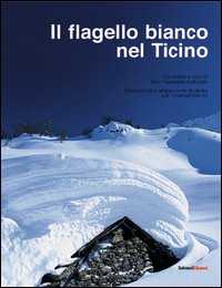 Il flagello bianco nel Ticino. Documentario ampiamente illustrato sull'inverno 1950-51