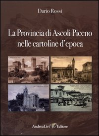 La Provincia di Ascoli Piceno nelle cartoline d'epoca