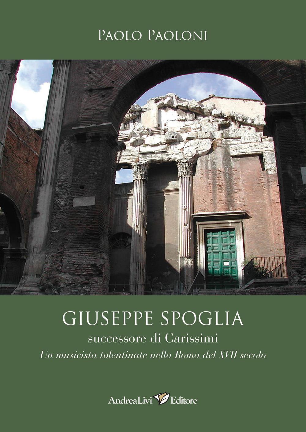 Giuseppe Spoglia successore di Carissimi. Un musicista tolentinate nella Roma del XVII secolo