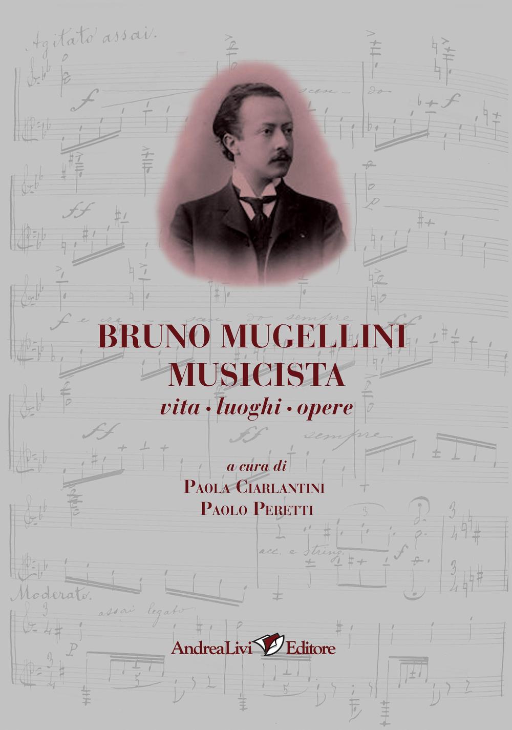 Bruno Mugellini musicista vita, luoghi, opere