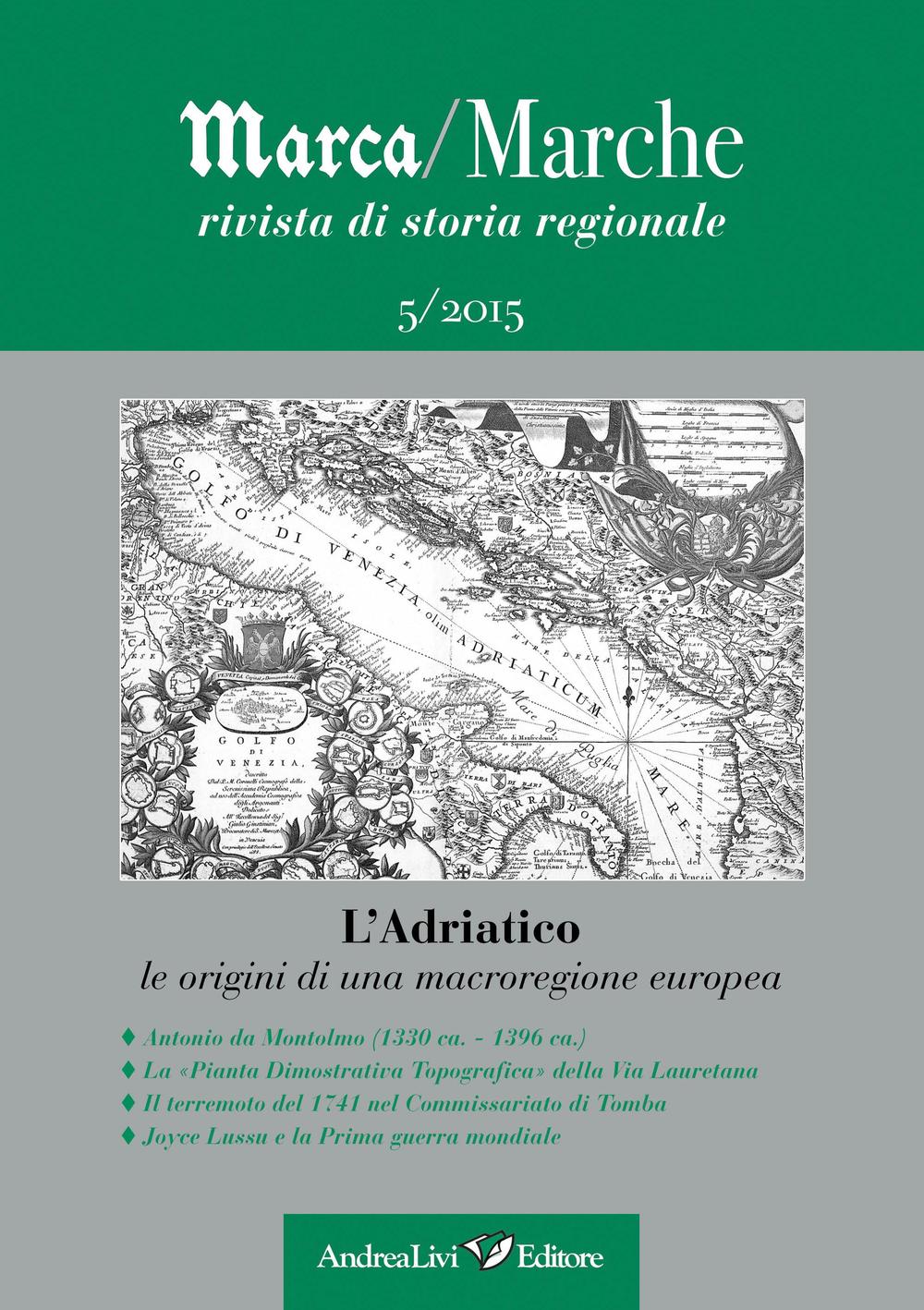 Marca/Marche. Rivista di storia regionale. Vol. 5: L' Adriatico. Le origini di una macroregione europea