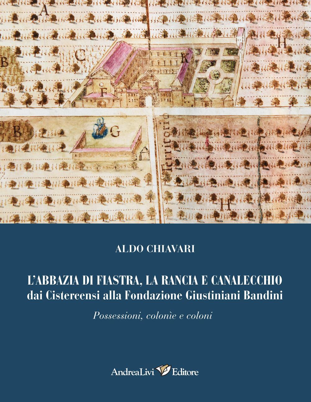 L'abbazia di Fiastra, la Rancia e Canalecchio dai Cistercensi alla Fondazione Giustiniani Bandini. Possessioni, colonne e coloni