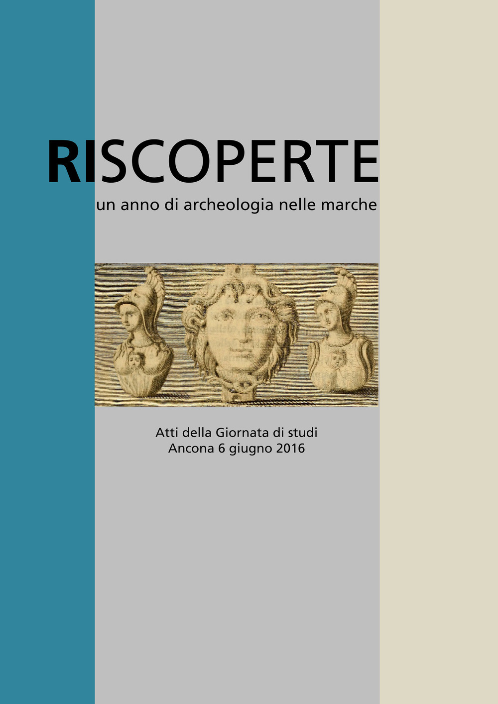 Riscoperte. Un anno di archeologia nelle Marche