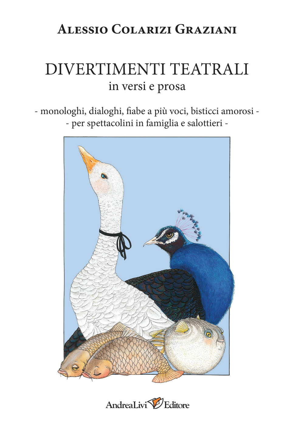 Divertimenti teatrali in versi e prosa. Monologhi, dialoghi, fiabe a più voci, bisticci amorosi per spettacolini in famiglia e salottieri