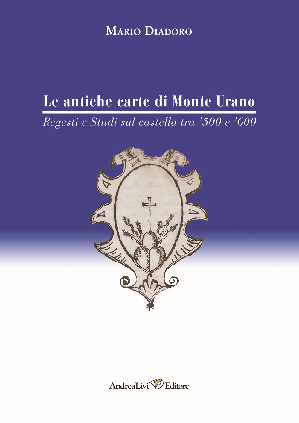 Le antiche carte di Monte Urano. Regesti e studi sul castello tra '500 e '600