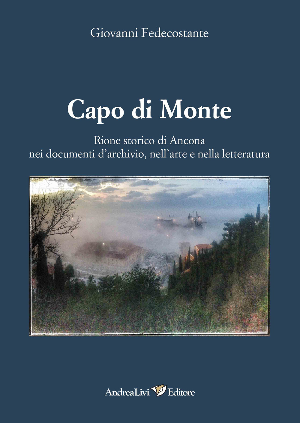 Capo di Monte. Rione storico di Ancona nei documenti d'archivio, nell'arte e nellòa letteratura