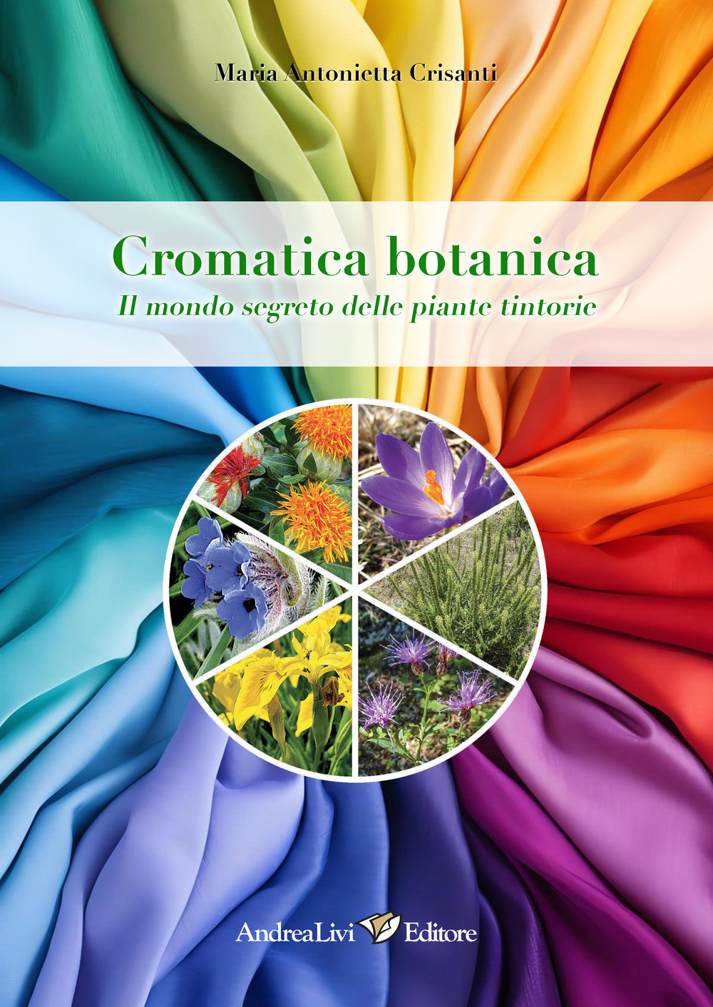 Cromatica botanica. Il mondo segreto delle piante tintorie