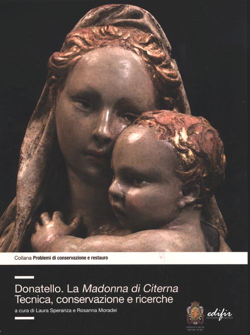 Donatello. La Madonna di Citerna. Tecnica, conservazione e ricerche