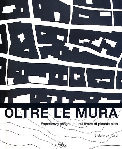 Oltre le mura. Esperienze progettuali sul limite di piccole città