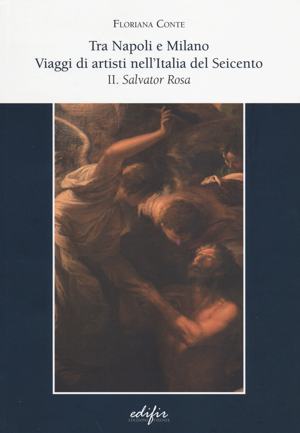 Tra Napoli e Milano. viaggi di artisti nell'Italia del Seicento. Vol. 2: Salvator Rosa