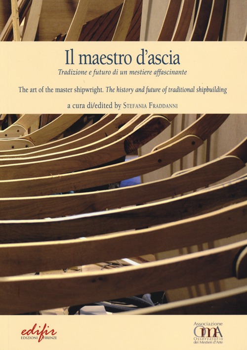 Il maestro d'ascia. Tradizione e futuro di un mestiere affascinante. Ediz. italiana e inglese