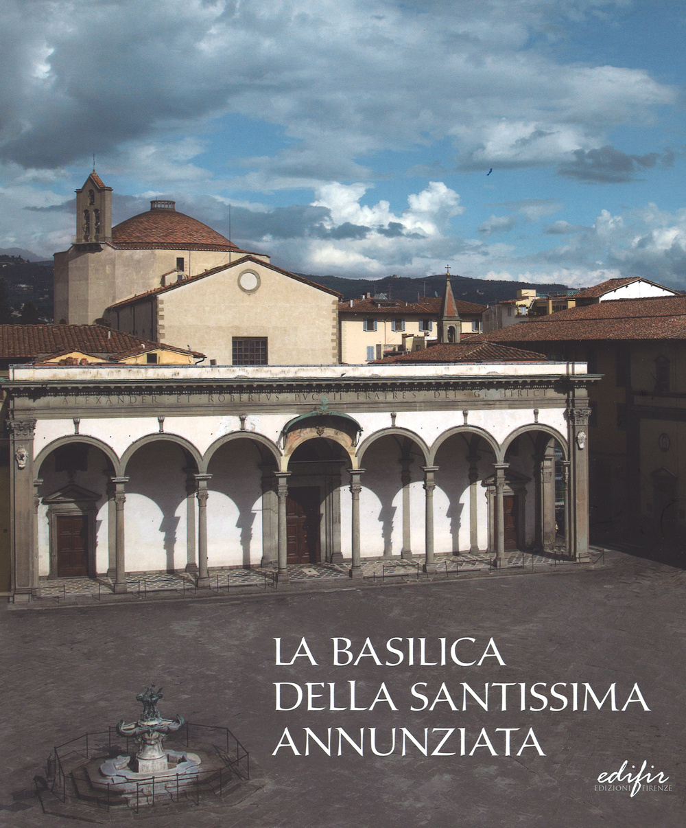 La basilica della Santissima Annunziata. Vol. 1: Dal Duecento al Cinquecento