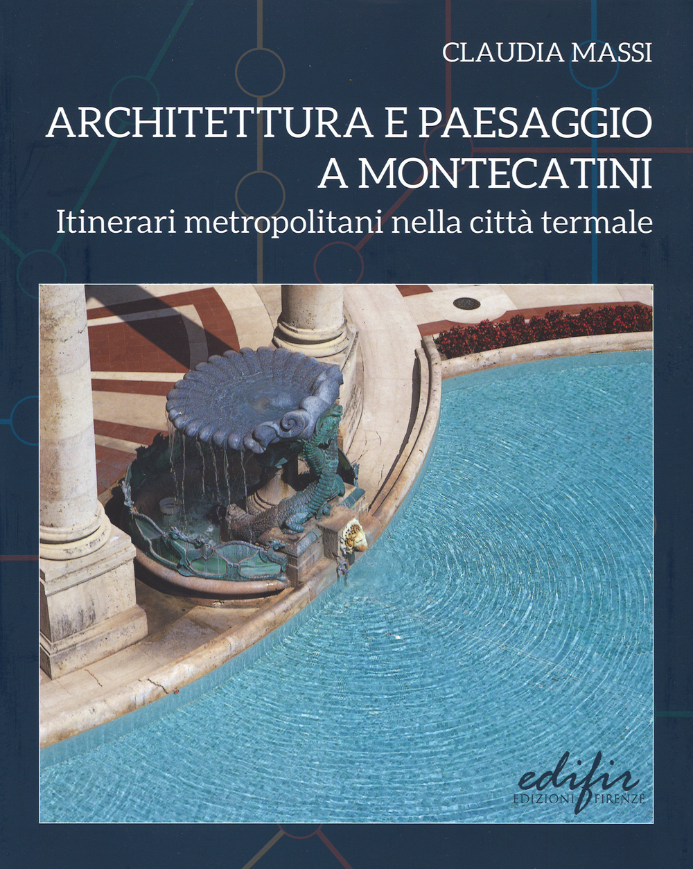 Architettura e paesaggio a Montecatini. Itinerari metropolitani nella città termale