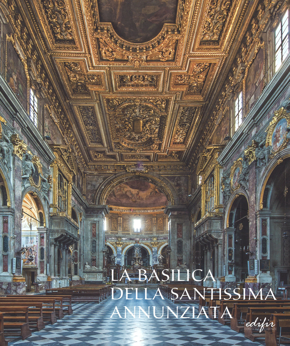 La basilica della Santissima Annunziata. Vol. 2: Dal Seicento all'Ottocento