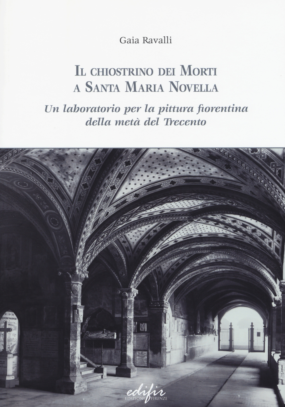 Il chiostrino dei Morti a Santa Maria Novella. Un laboratorio per la pittura fiorentina della metà del Trecento