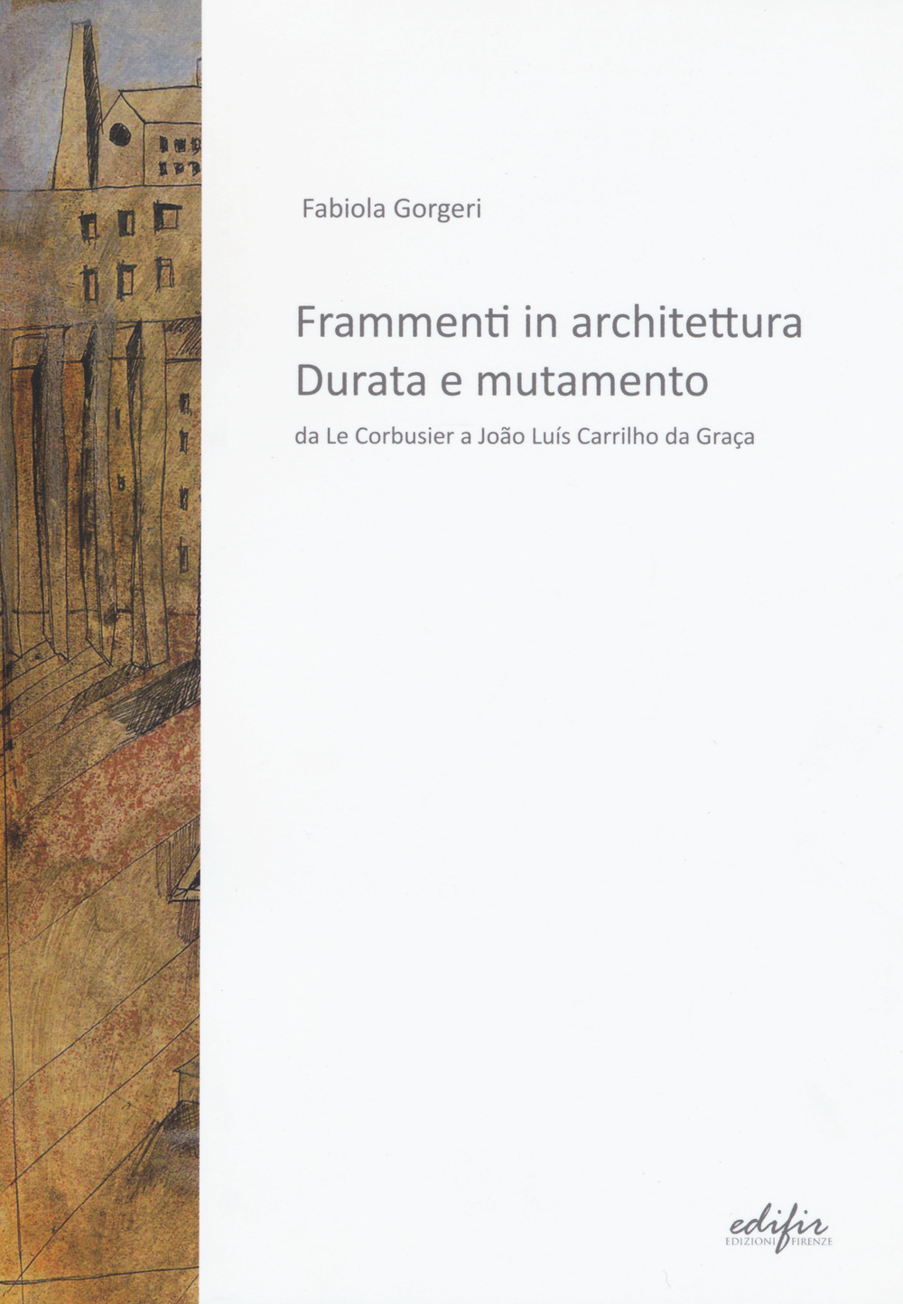 Frammenti in architettura. Durata e mutamento. Da Le Corbusier a João Luís Carrilho da Graça