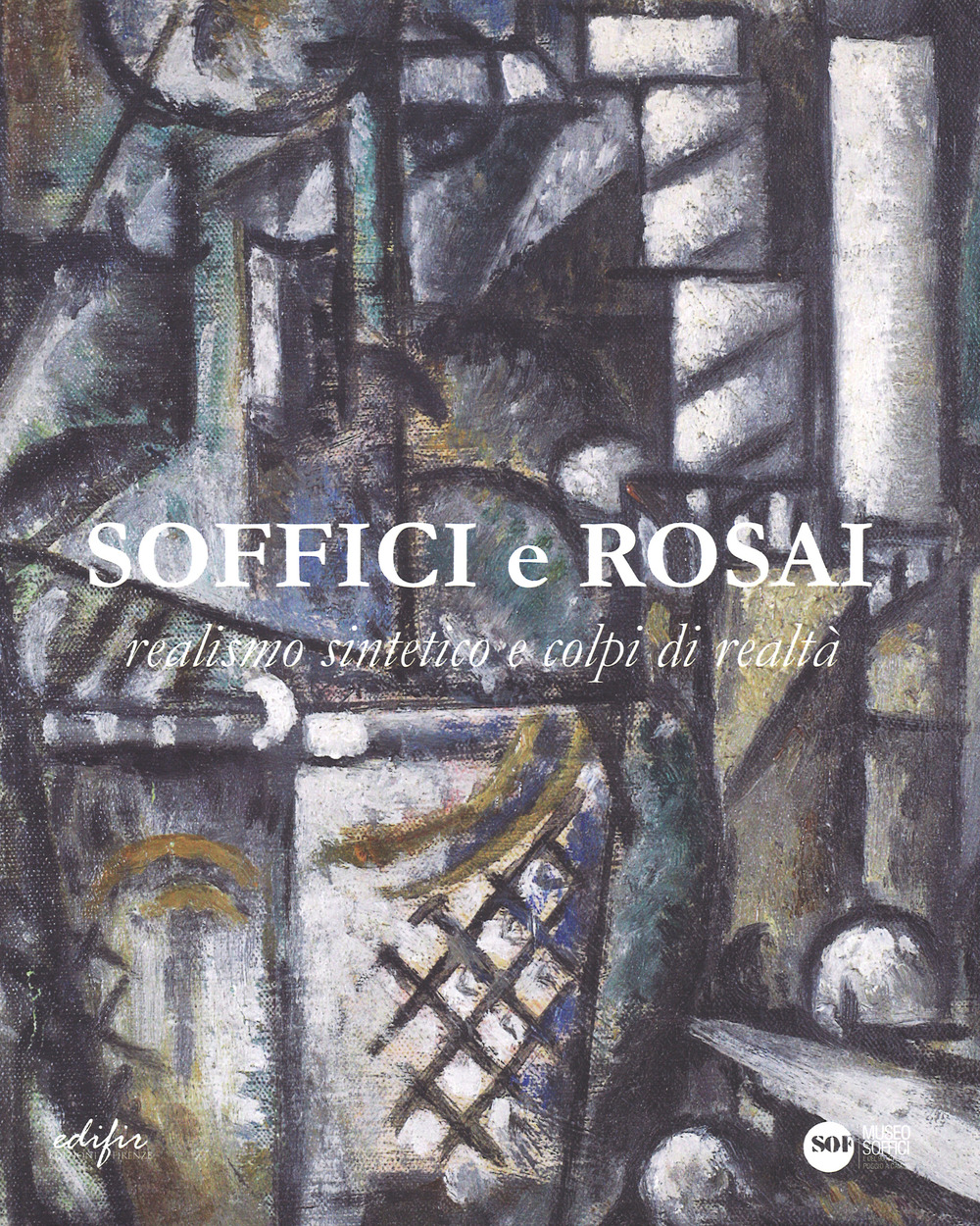 Soffici e Rosai. Realismo sintetico e colpi di realtà. Catalogo della mostra (Poggio a Caiano, 7 ottobre 2017-7 gennaio 2018)