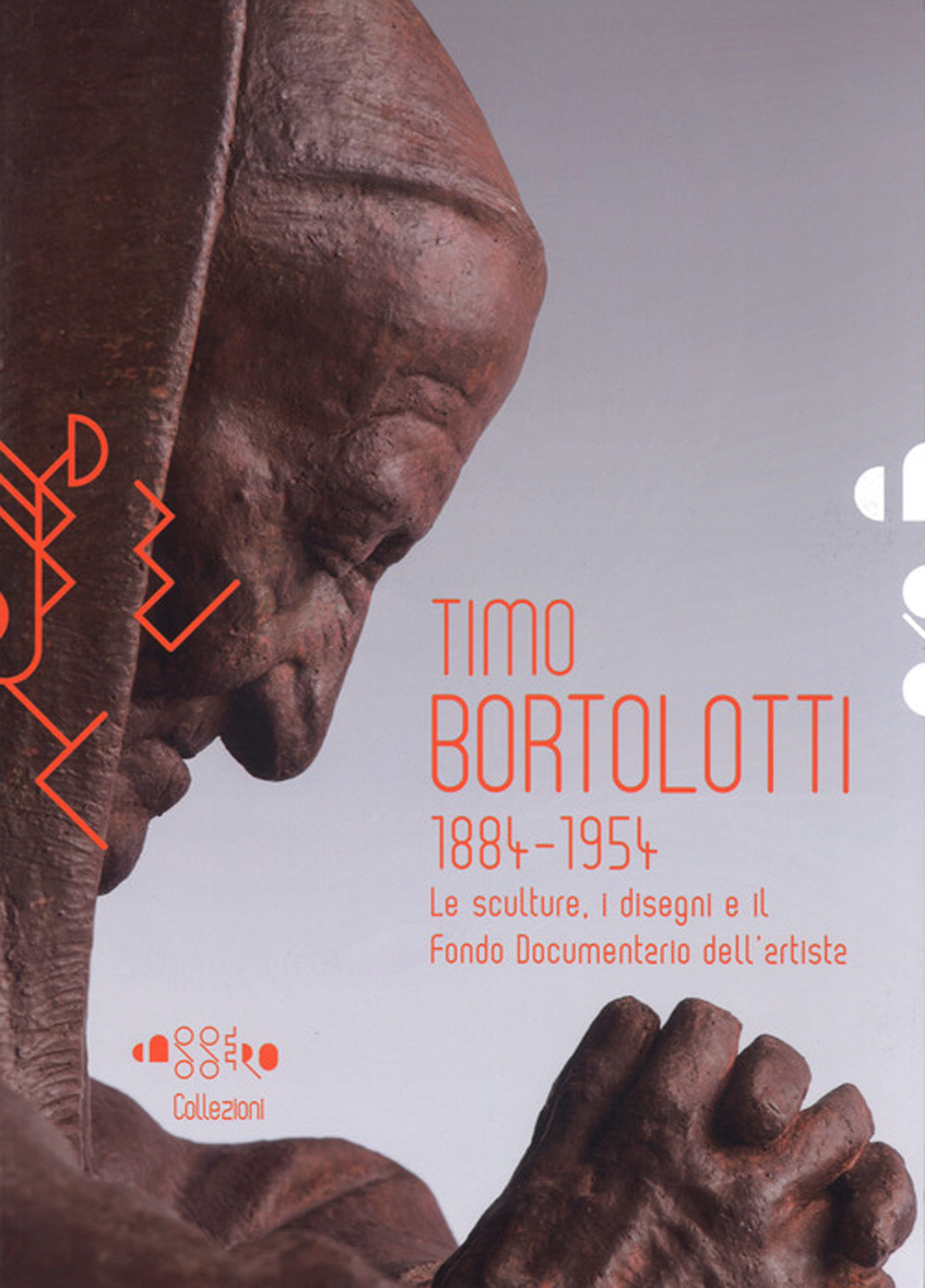Timo Bortolotti 1884-1945. Le sculture, i disegni e il Fondo documentario dell'artista
