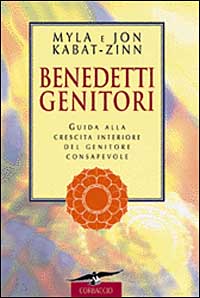 Benedetti genitori. Guida alla crescita interiore del genitore consapevole