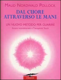 Dal cuore attraverso le mani. Amore incondizionato e therapeutic touch