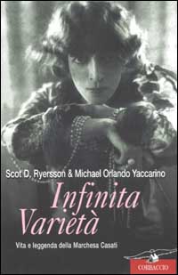 Infinita varietà. Vita e leggenda della marchesa Casati