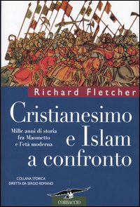 Cristianesimo e Islam a confronto. Mille anni di storia fra Maometto e l'età moderna