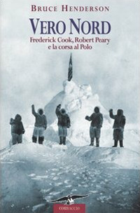 Vero Nord. Frederick Cook, Robert Peary e la corsa al Polo