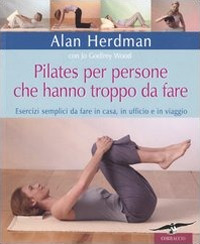Pilates per persone che hanno troppo da fare. Esercizi semplici da fare in casa, in ufficio e in viaggio
