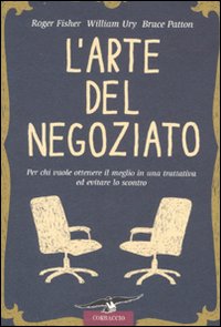 L'arte del negoziato. Per chi vuole ottenere il meglio in una trattativa ed evitare lo scontro