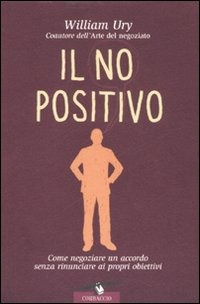 Il no positivo. Come negoziare un accordo senza rinunciare ai propri obiettivi