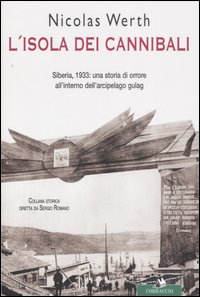 L'isola dei cannibali. Siberia, 1933: una storia di orrore all'interno dell'arcipelago gulag