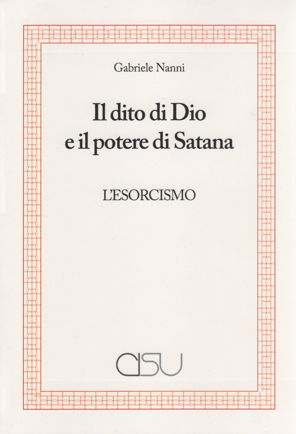 Il dito di Dio e il potere di Satana. L'esorcismo