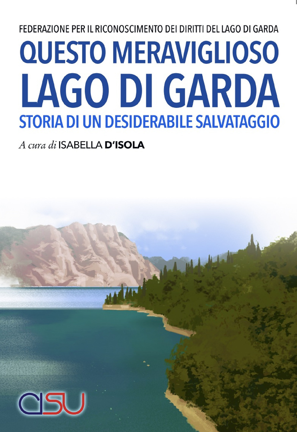 Questo meraviglioso lago di Garda. Storia di un desiderabile salvataggio
