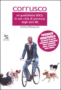 Corrusco. Un guastafeste DOCG in una città di provincia degli anni '80