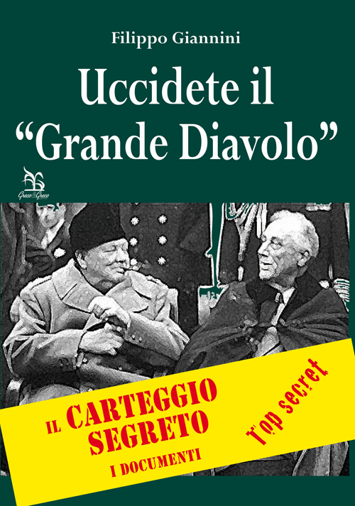 Uccidete il «Grande Diavolo». Il carteggio segreto, i documenti