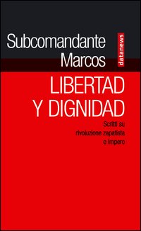 Libertad y dignidad. Scritti su rivoluzione zapatista e impero