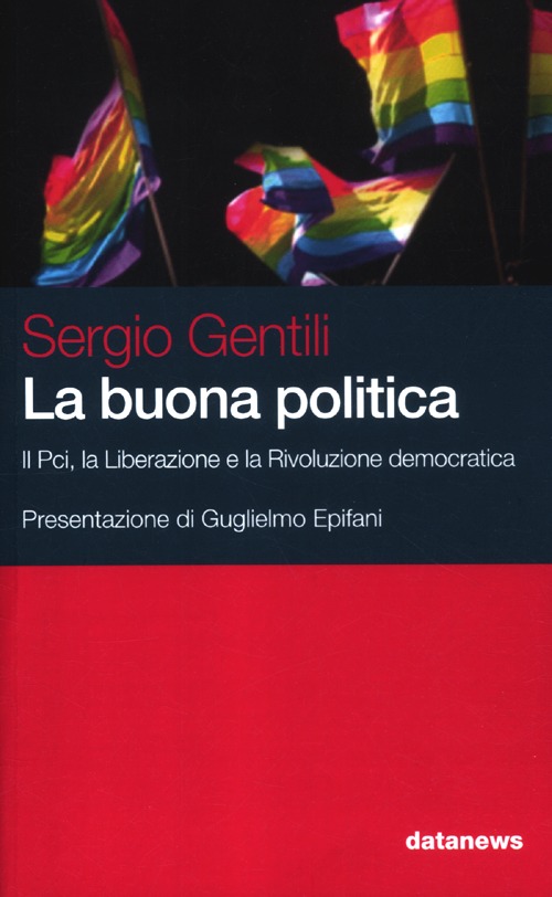 La buona politica. Il Pci, la liberazione e la rivoluzione democratica