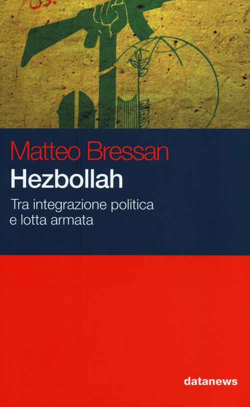 Hezbollah. Tra integrazione politica e lotta armata
