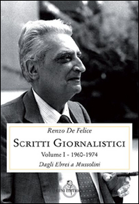 Scritti giornalistici. Vol. 1/1: Dagli ebrei a Mussolini (1960-1974)