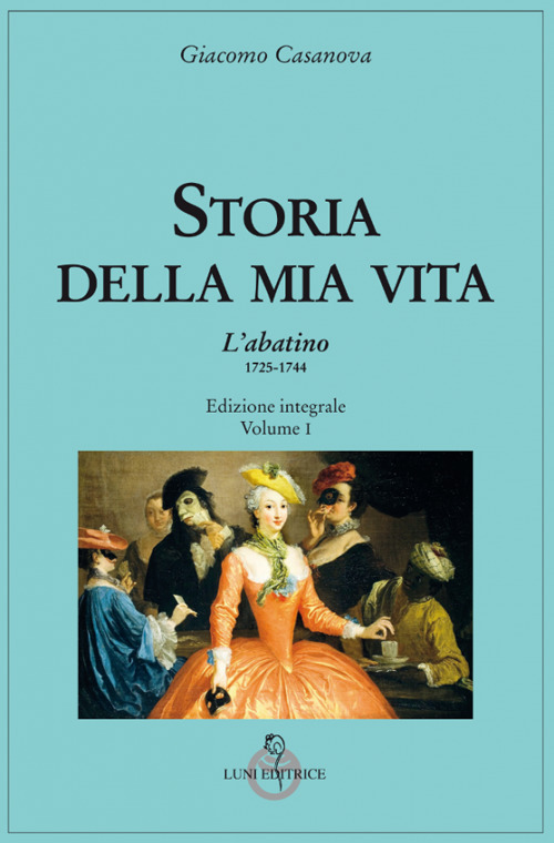 Storia della mia vita. Vol. 1: L' Abatino 1725-1744