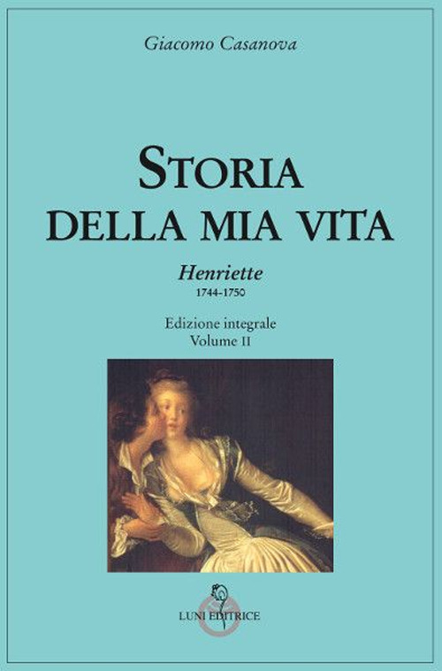 Storia della mia vita. Vol. 2: Henriette 1744-1750