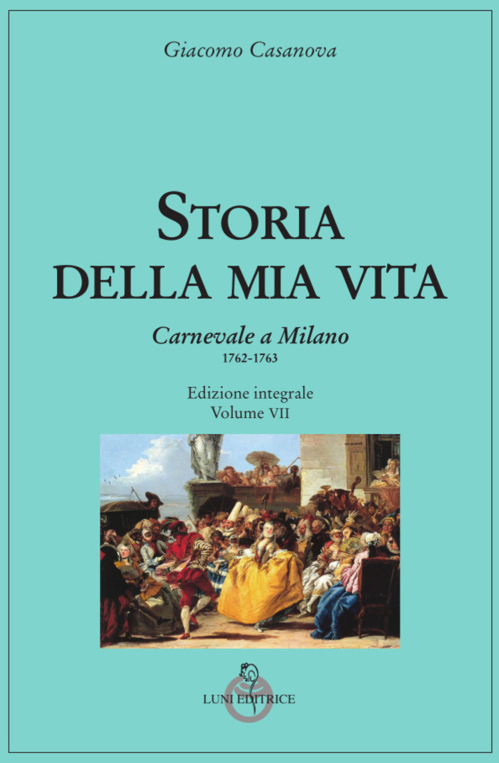 Storia della mia vita. Vol. 7: Carnevale a Milano 1762-1763