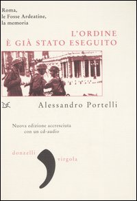 L'ordine è già stato eseguito. Roma, le Fosse Ardeatine, la memoria