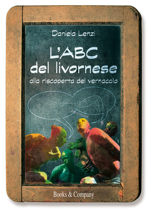 L'ABC del livornese. Alla riscoperta del vernacolo