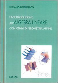 Un'introduzione all'algebra lineare. Con cenni di geometria affine