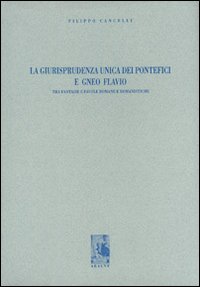 La giurisprudenza unica dei pontefici e Gneo Flavio. Tra fantasie e favole romane e romanistiche