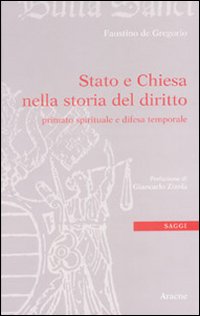 Stato e Chiesa nella storia del diritto. Primato spirituale e difesa temporale